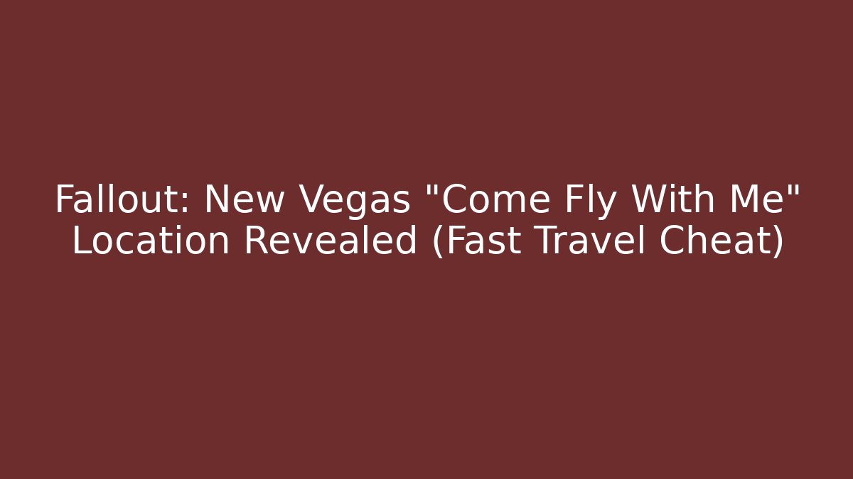 Fallout: New Vegas "Come Fly With Me" Location Revealed (Fast Travel Cheat)