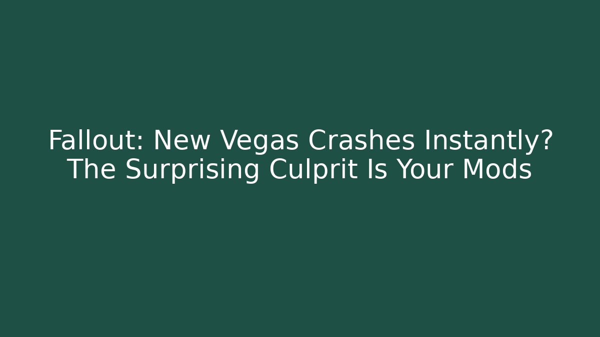 Fallout: New Vegas Crashes Instantly? The Surprising Culprit Is Your Mods