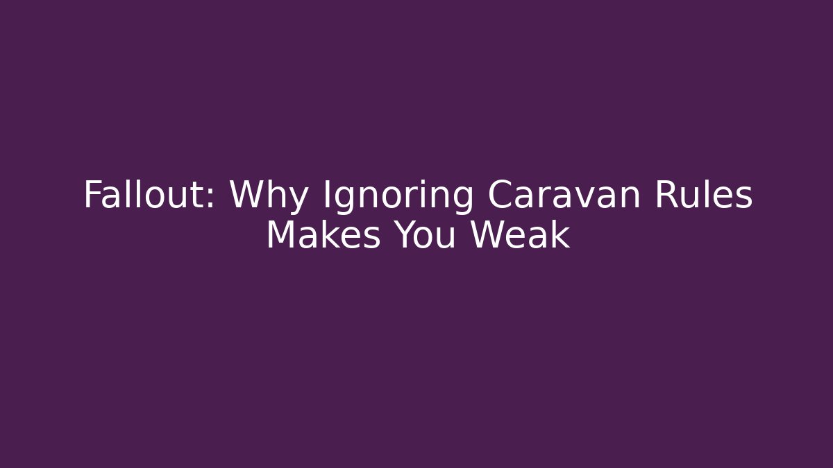 Fallout: Why Ignoring Caravan Rules Makes You Weak - Vintage E-Juice