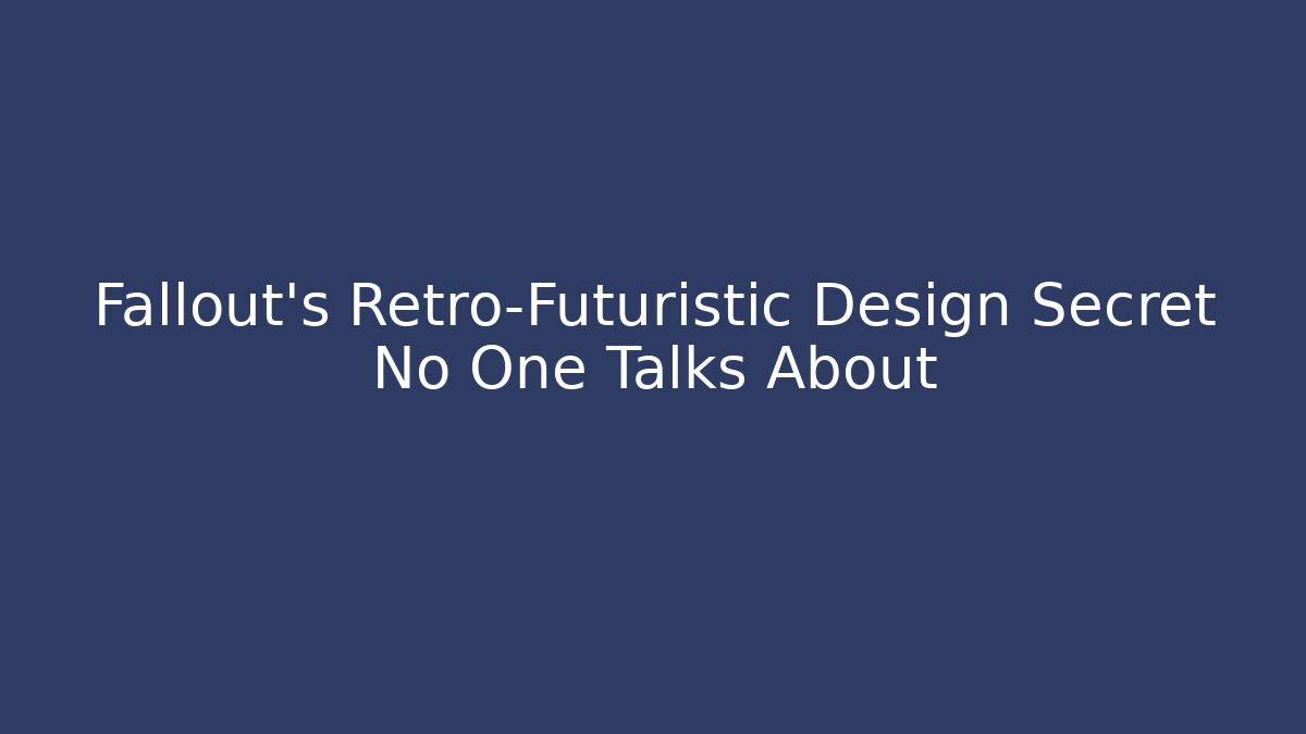 Fallout’s Retro-Futuristic Design Secret No One Talks About