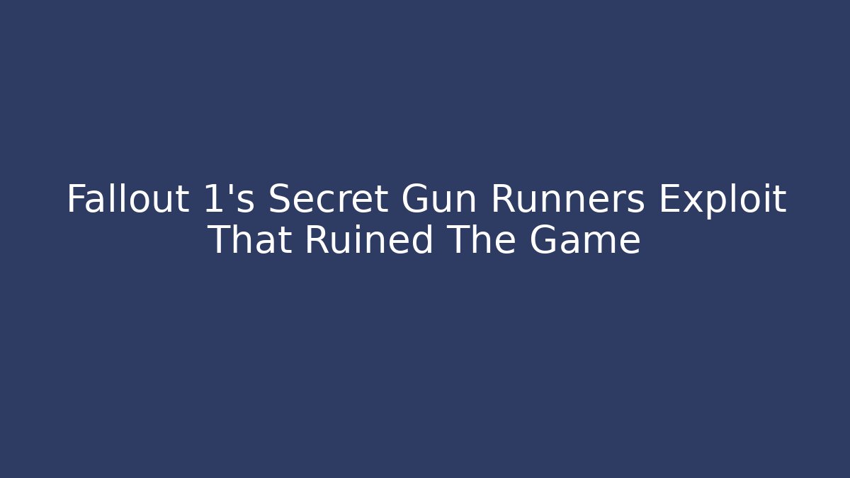 Fallout 1's Secret Gun Runners Exploit That Ruined The Game