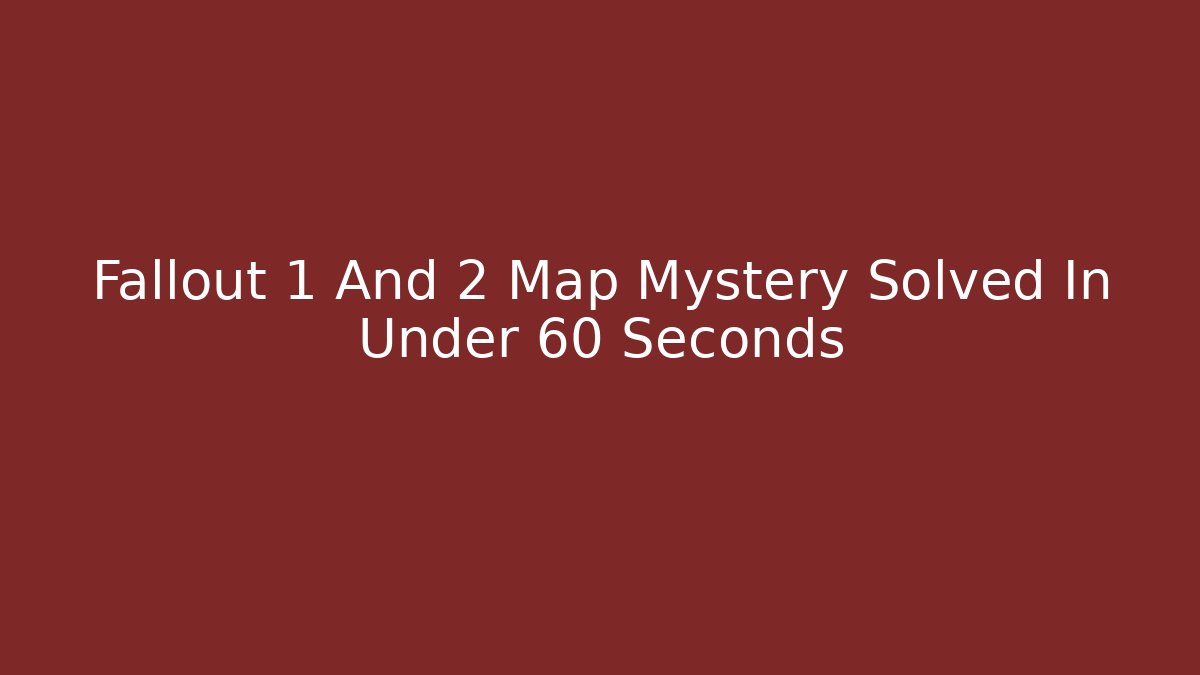 Fallout 1 And 2 Map Mystery Solved In Under 60 Seconds