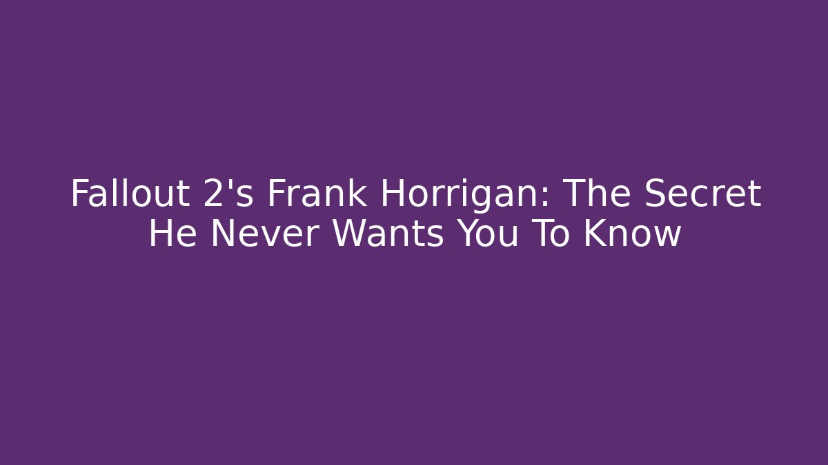 Fallout 2's Frank Horrigan: The Secret He Never Wants You To Know
