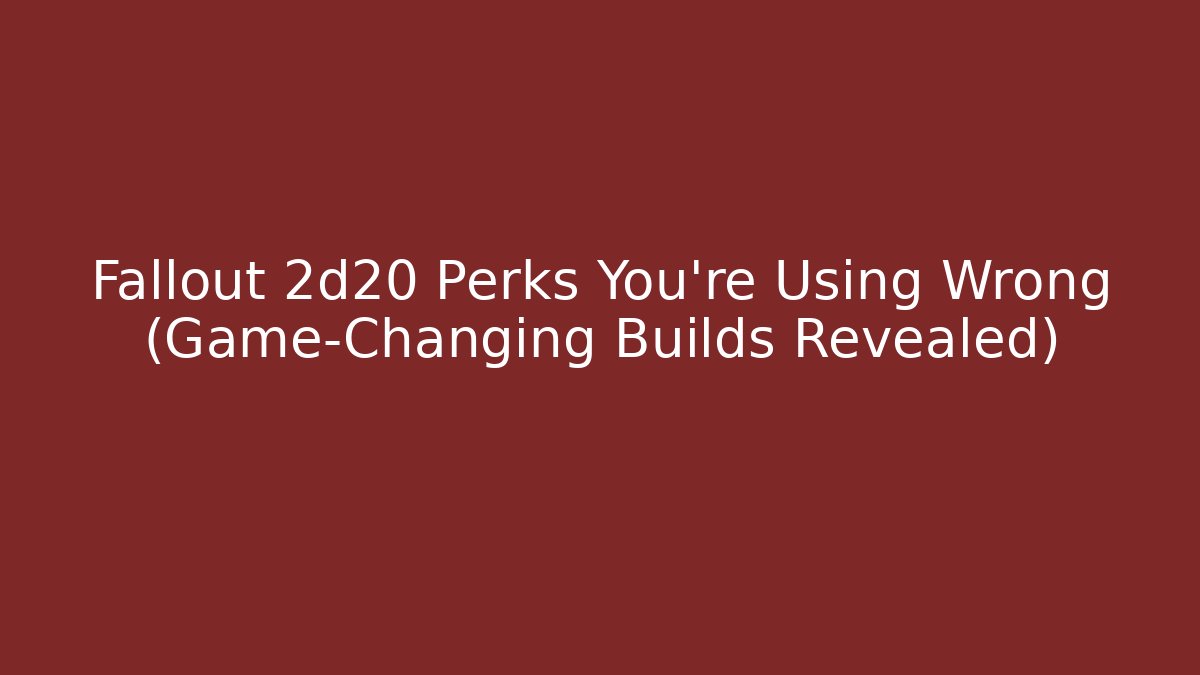 Fallout 2d20 Perks You're Using Wrong (Game-Changing Builds Revealed)