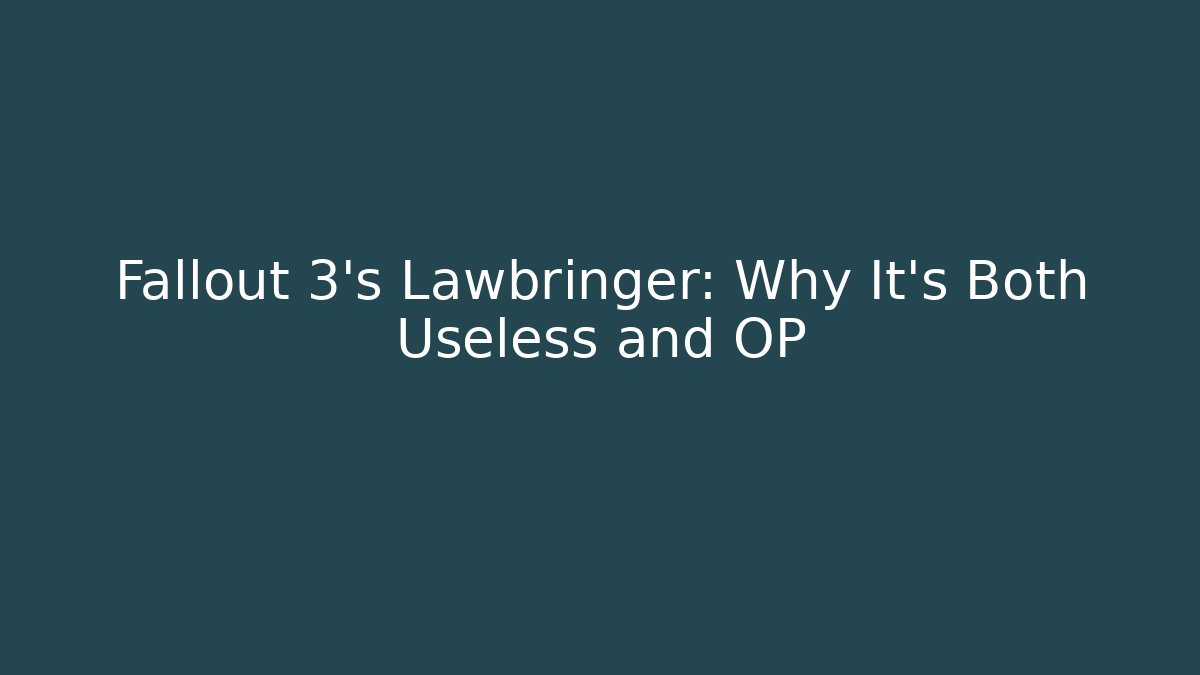 Fallout 3's Lawbringer: Why It's Both Useless and OP