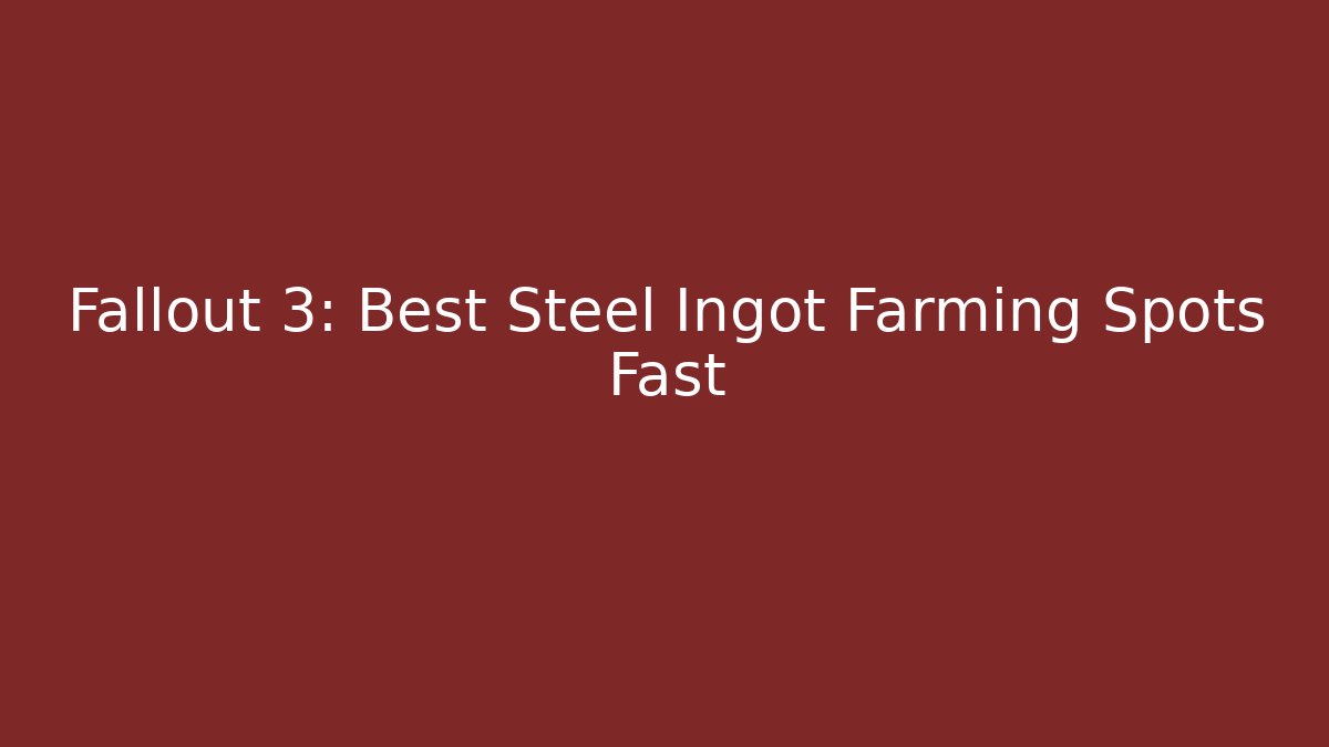 Fallout 3: Best Steel Ingot Farming Spots Fast