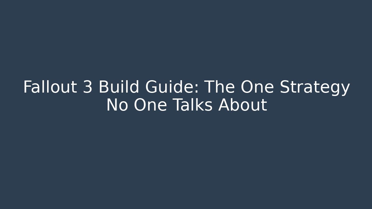 Fallout 3 Build Guide: The One Strategy No One Talks About