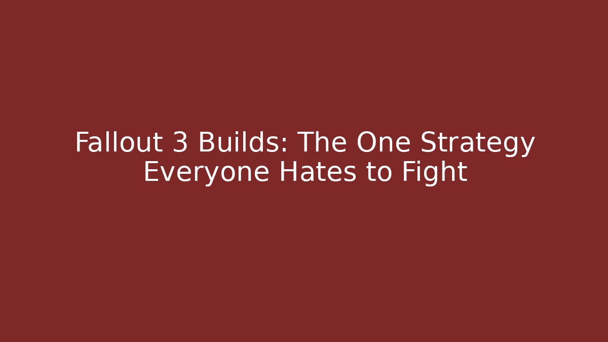 Fallout 3 Builds: The One Strategy Everyone Hates to Fight