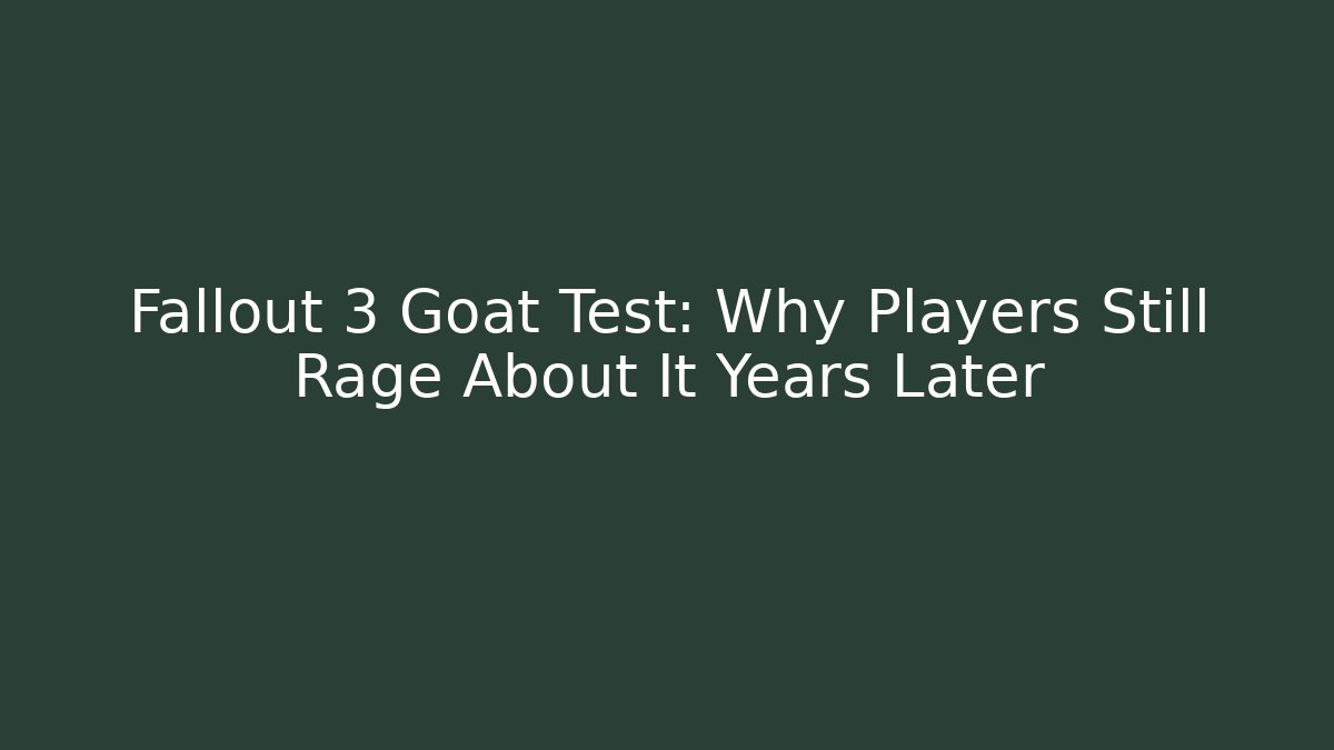 Fallout 3 Goat Test: Why Players Still Rage About It Years Later