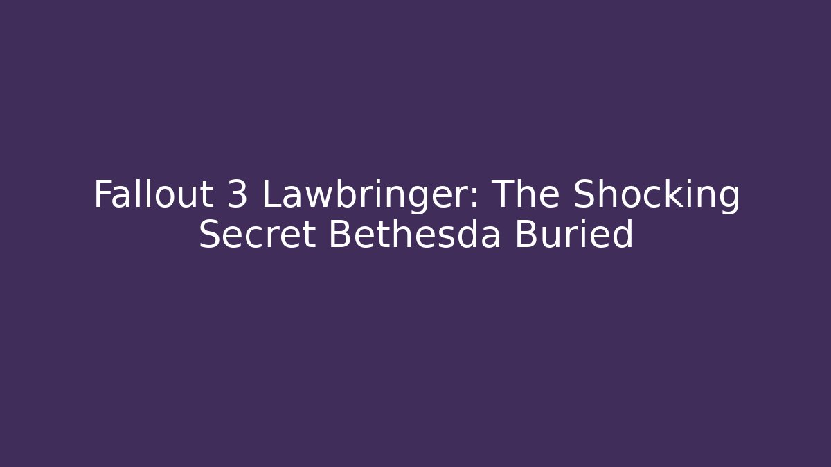 Fallout 3 Lawbringer: The Shocking Secret Bethesda Buried