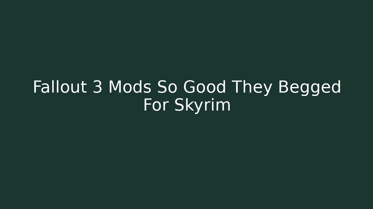 Fallout 3 Mods So Good They Begged For Skyrim - Vintage E-Juice