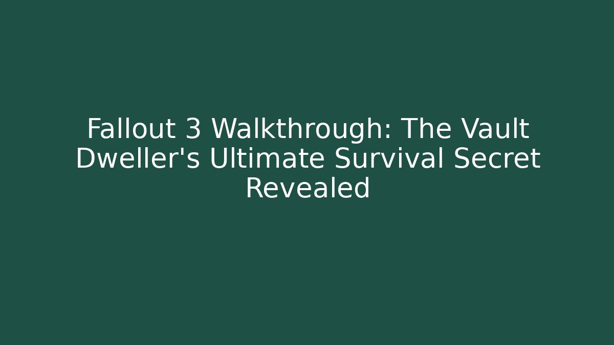 Fallout 3 Walkthrough: The Vault Dweller’s Ultimate Survival Secret Revealed