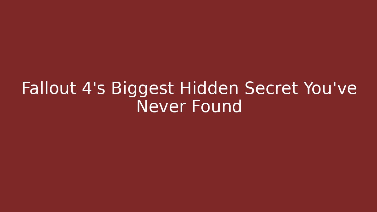 Fallout 4's Biggest Hidden Secret You've Never Found