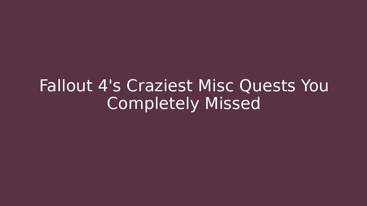 Fallout 4's Craziest Misc Quests You Completely Missed