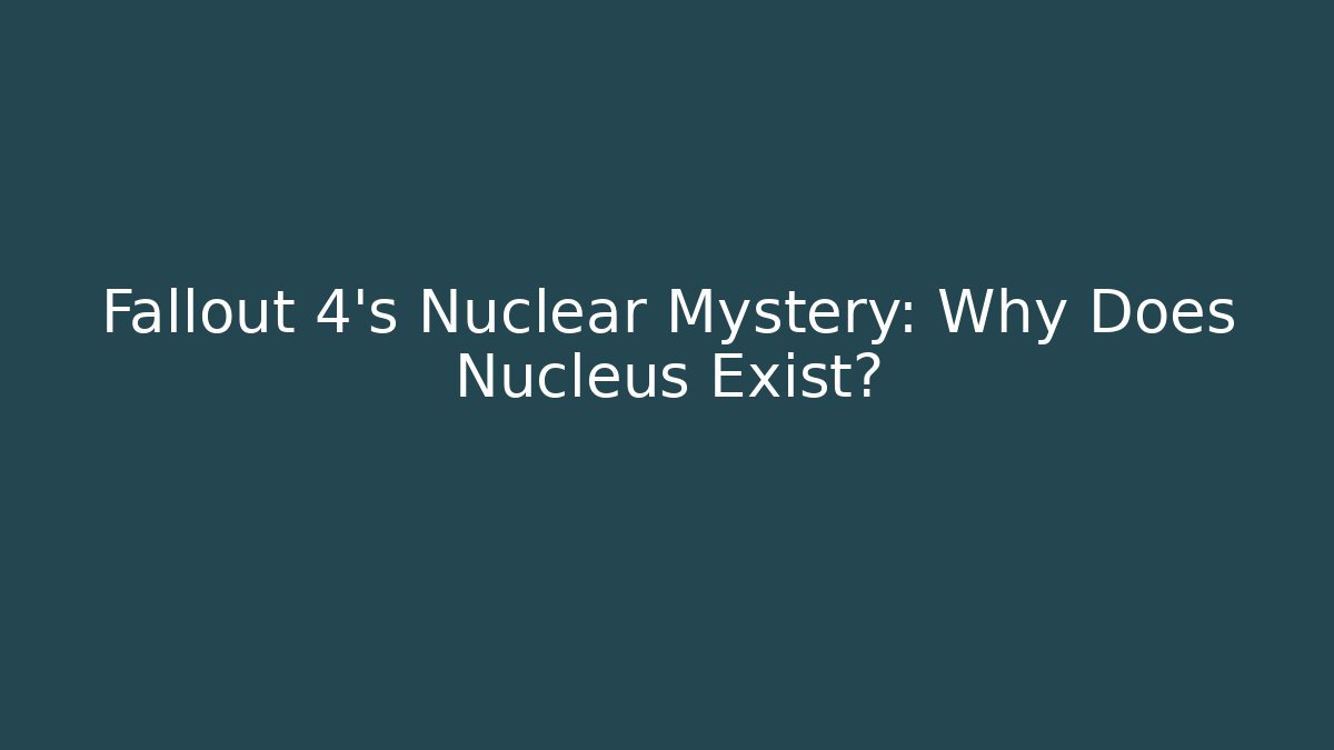 Fallout 4's Nuclear Mystery: Why Does Nucleus Exist?
