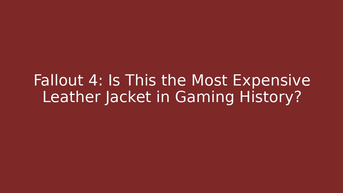 Fallout 4: Is This the Most Expensive Leather Jacket in Gaming History?