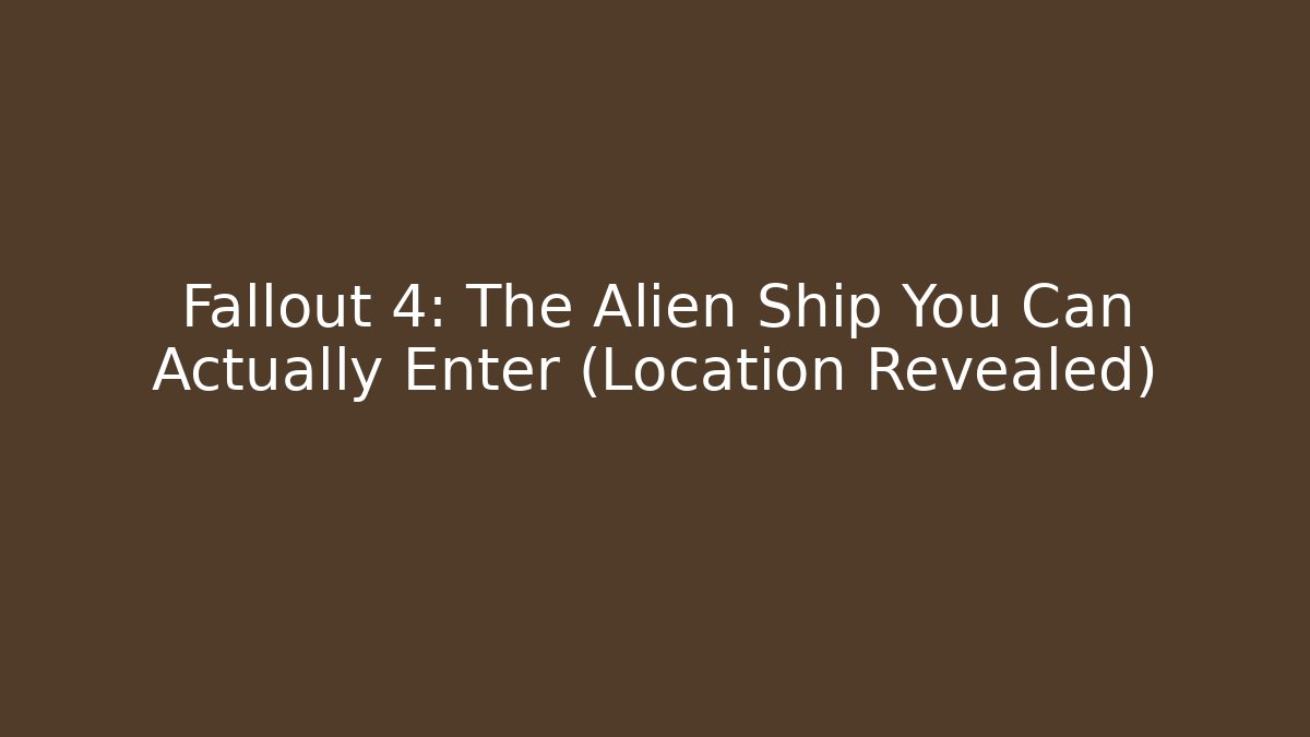 Fallout 4: The Alien Ship You Can Actually Enter (Location Revealed) - Vintage E-Juice