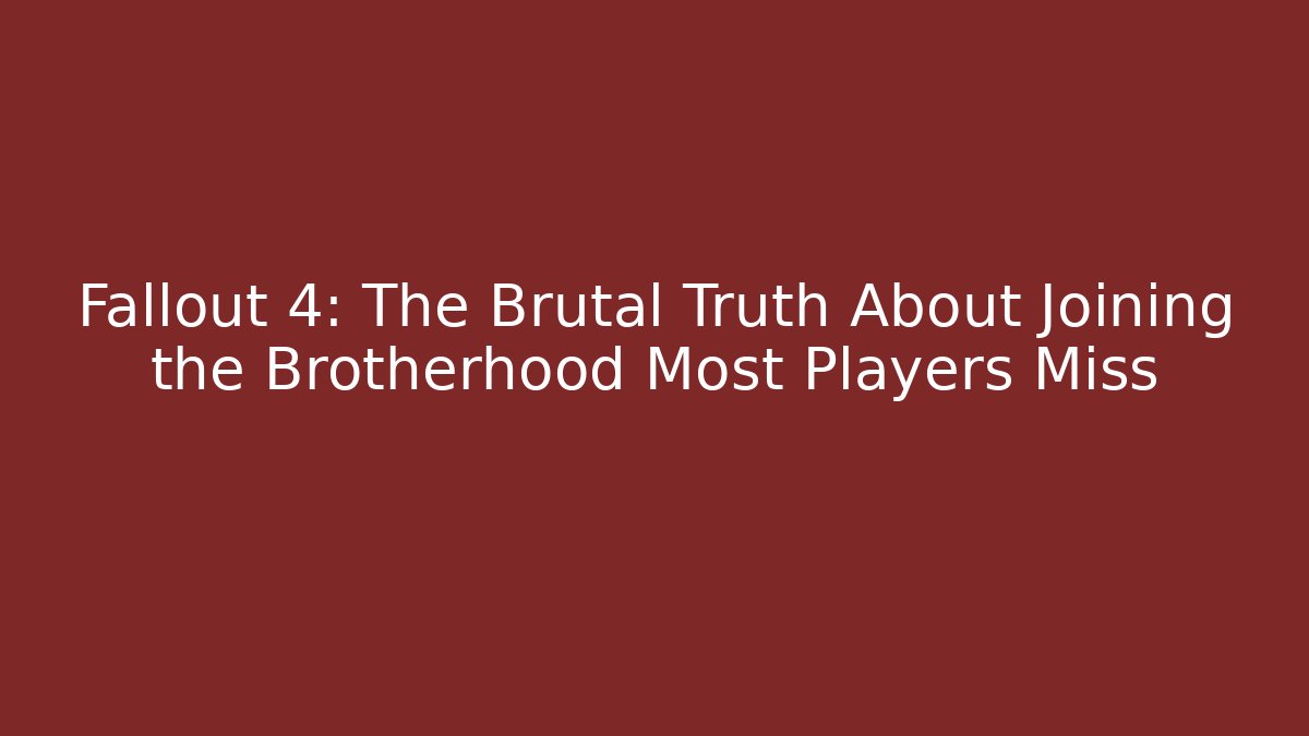 Fallout 4: The Brutal Truth About Joining the Brotherhood Most Players Miss
