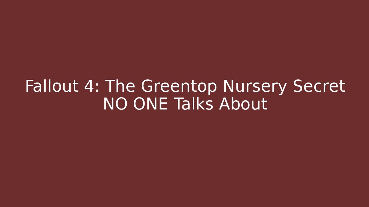 Fallout 4: The Greentop Nursery Secret NO ONE Talks About
