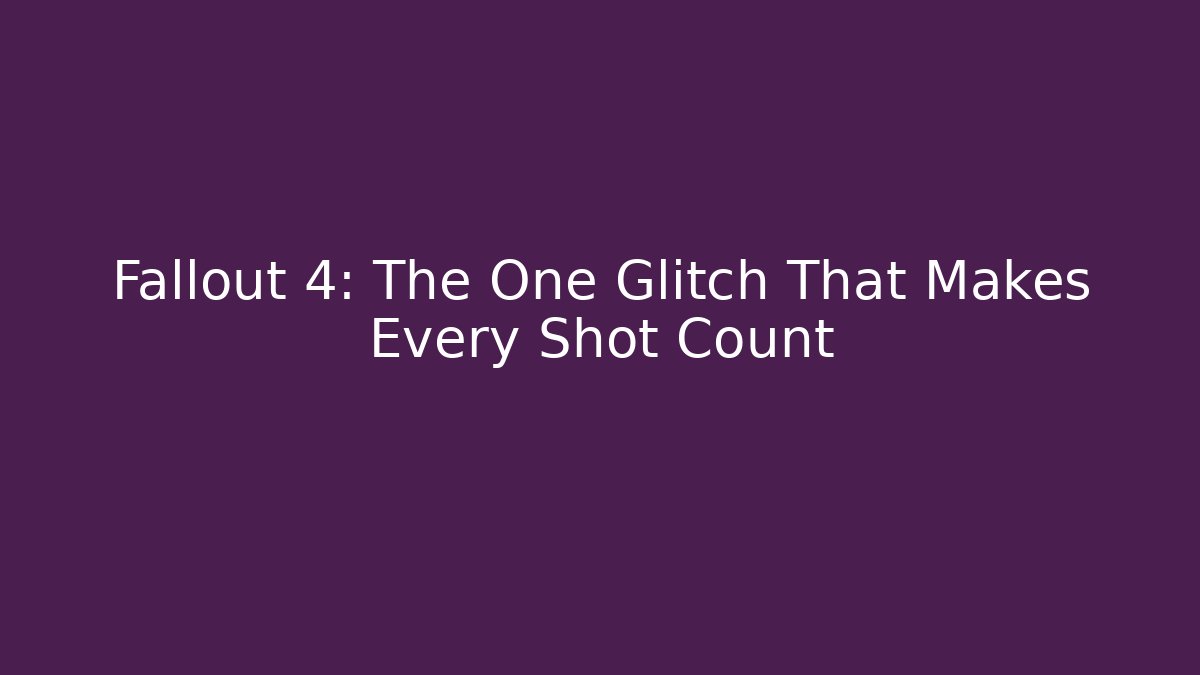 Fallout 4: The One Glitch That Makes Every Shot Count - Vintage E-Juice