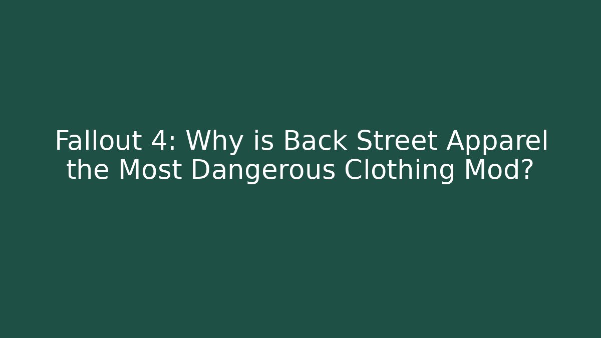 Fallout 4: Why is Back Street Apparel the Most Dangerous Clothing Mod?
