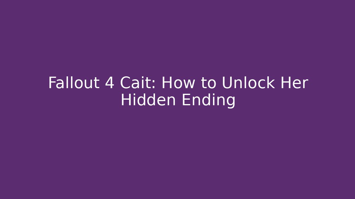 Fallout 4 Cait: How to Unlock Her Hidden Ending