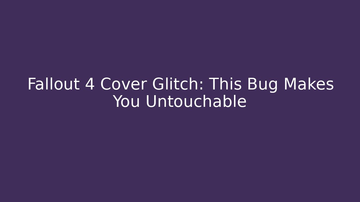 Fallout 4 Cover Glitch: This Bug Makes You Untouchable - Vintage E-Juice
