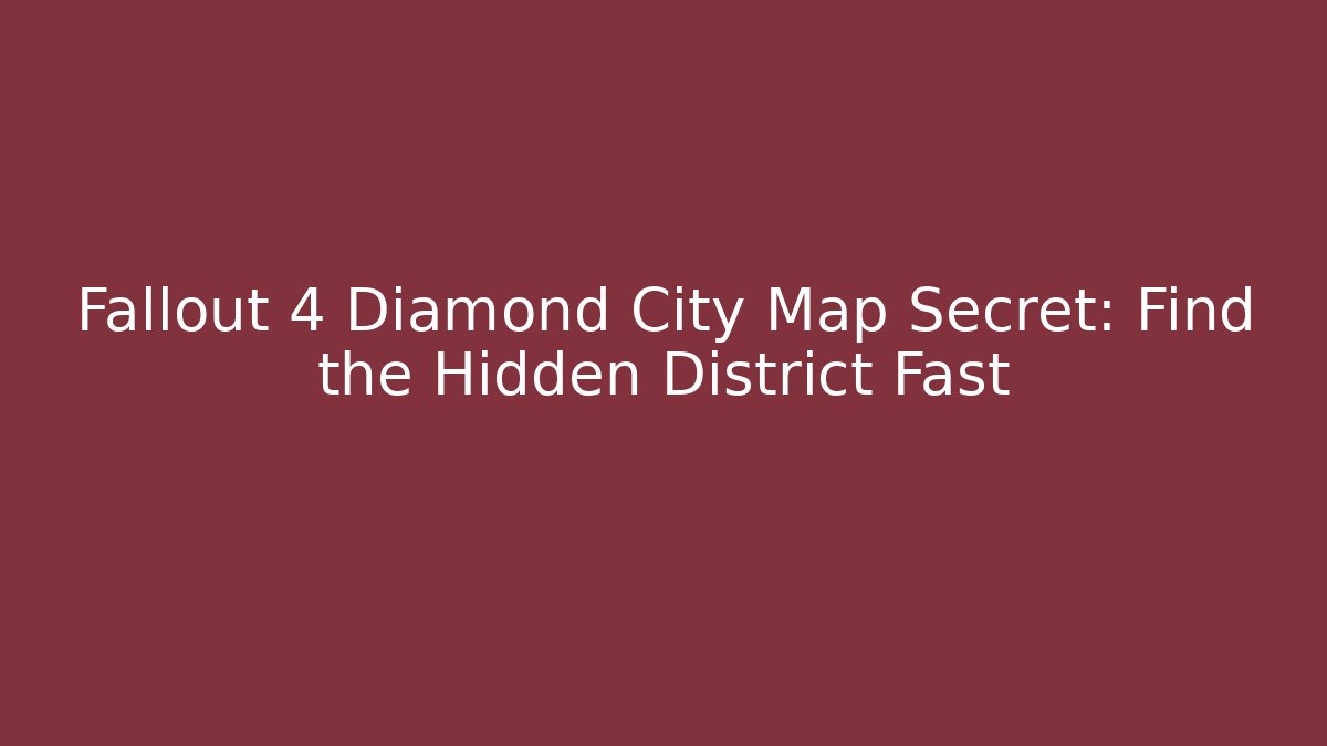 Fallout 4 Diamond City Map Secret: Find the Hidden District Fast - Vintage E-Juice