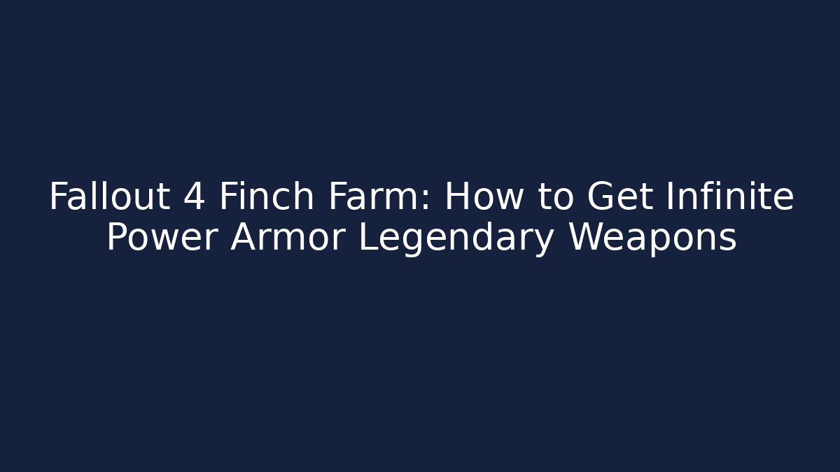 Fallout 4 Finch Farm: How to Get Infinite Power Armor + Legendary Weapons