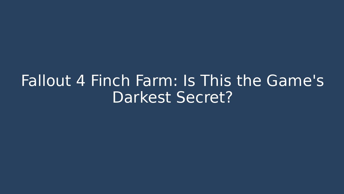 Fallout 4 Finch Farm: Is This the Game's Darkest Secret?