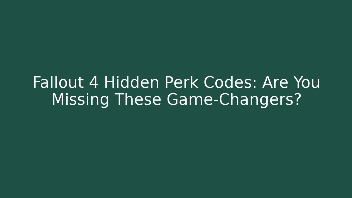 Fallout 4 Hidden Perk Codes: Are You Missing These Game-Changers?