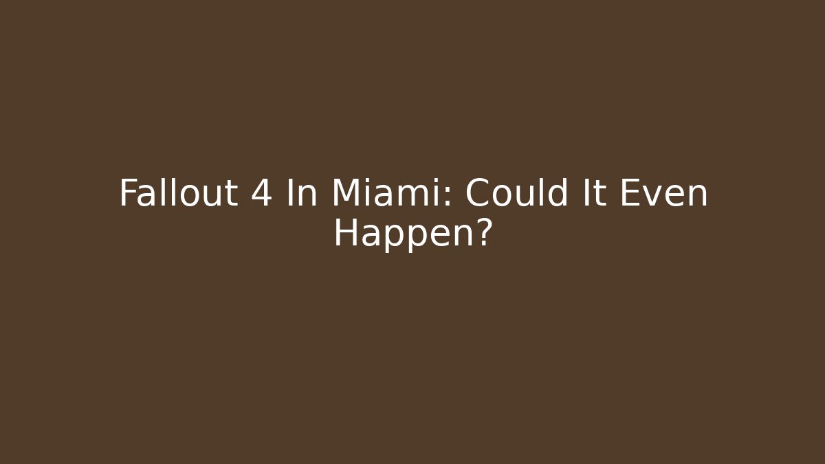Fallout 4 In Miami: Could It Even Happen?