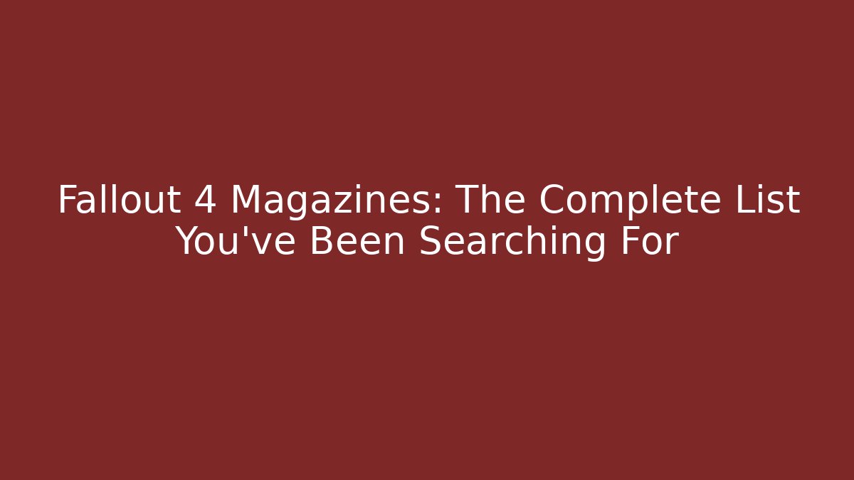 Fallout 4 Magazines: The Complete List You’ve Been Searching For
