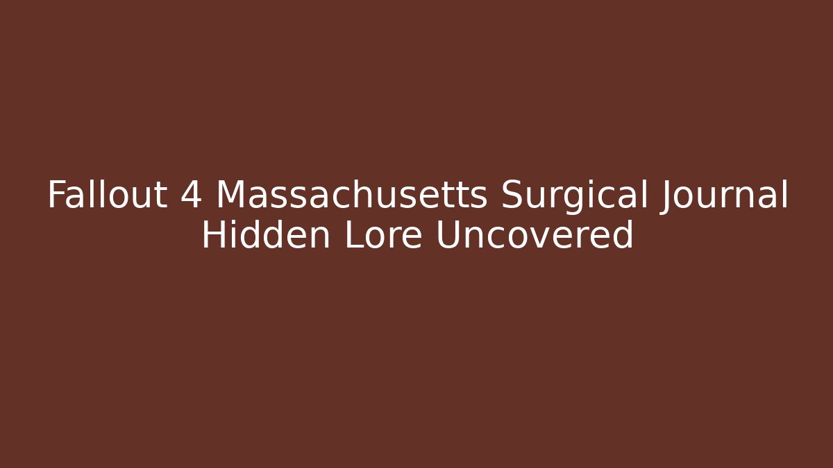 Fallout 4 Massachusetts Surgical Journal Hidden Lore Uncovered