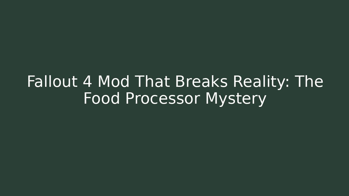 Fallout 4 Mod That Breaks Reality: The Food Processor Mystery