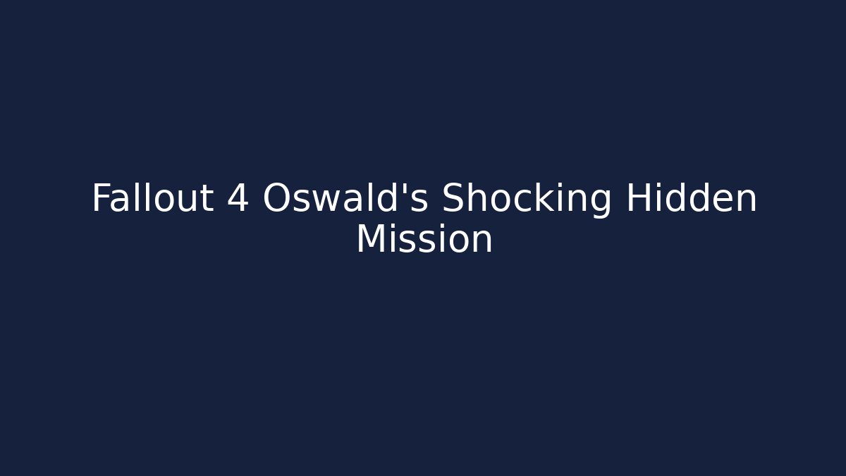 Fallout 4 Oswald's Shocking Hidden Mission