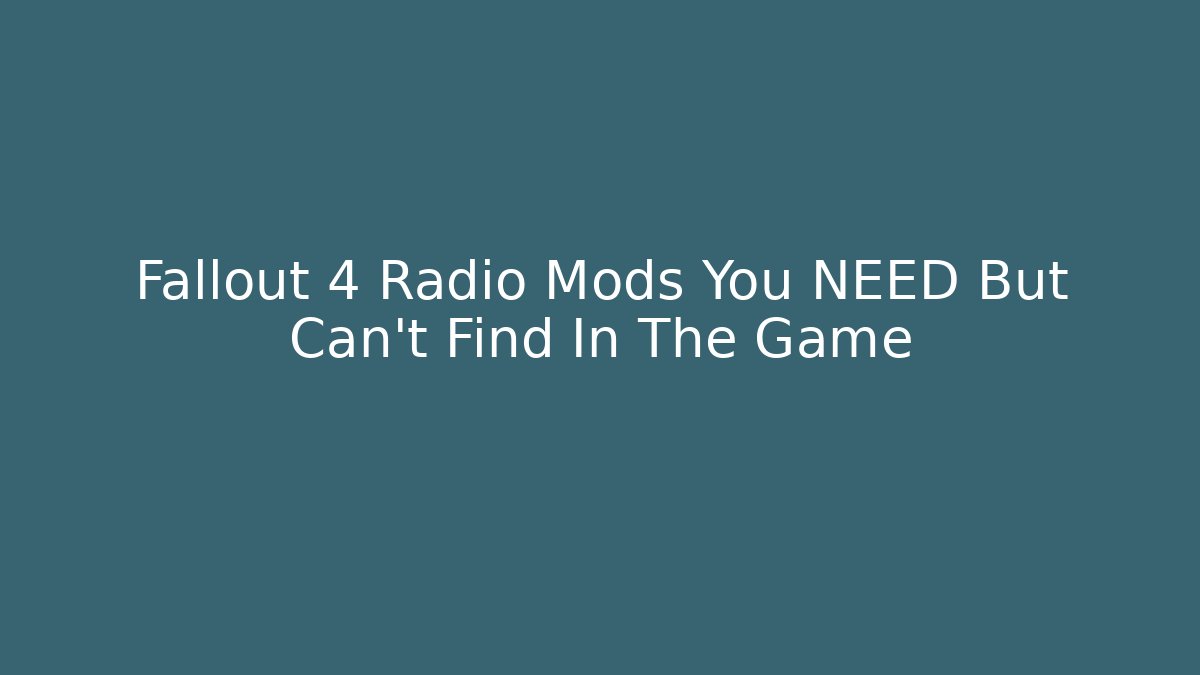 Fallout 4 Radio Mods You NEED But Can't Find In The Game