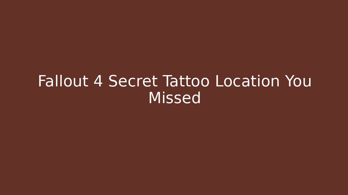 Fallout 4 Secret Tattoo Location You Missed