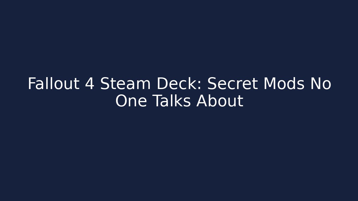 Fallout 4 Steam Deck: Secret Mods No One Talks About