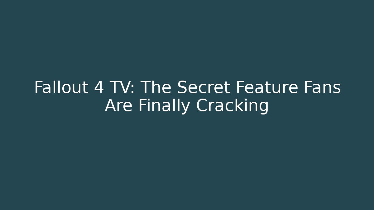 Fallout 4 TV: The Secret Feature Fans Are Finally Cracking