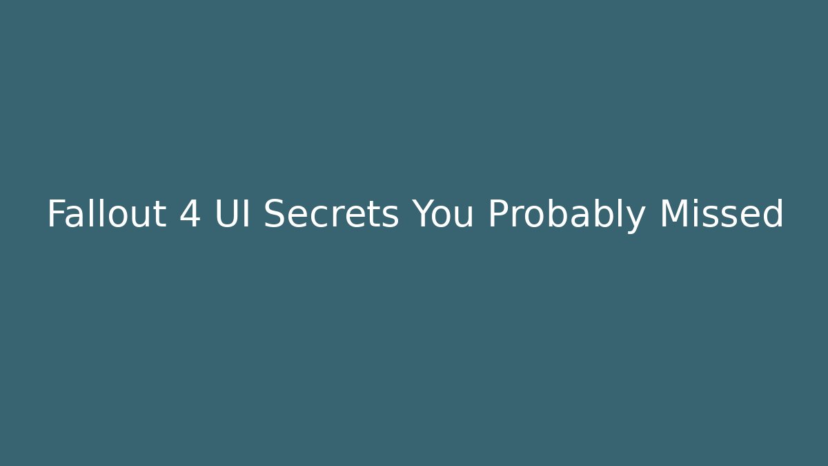 Fallout 4 UI Secrets You Probably Missed
