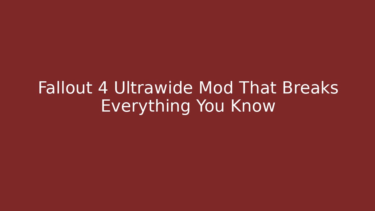Fallout 4 Ultrawide Mod That Breaks Everything You Know - Vintage E-Juice