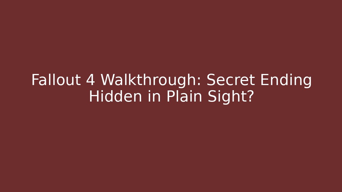 Fallout 4 Walkthrough: Secret Ending Hidden in Plain Sight?