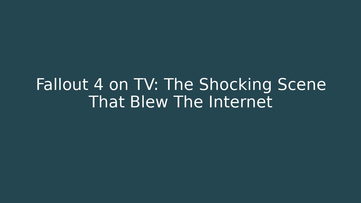 Fallout 4 on TV: The Shocking Scene That Blew The Internet - Vintage E-Juice