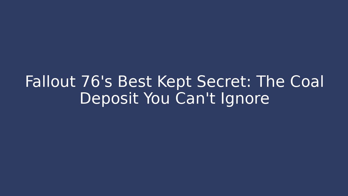 Fallout 76's Best Kept Secret: The Coal Deposit You Can't Ignore - Vintage E-Juice