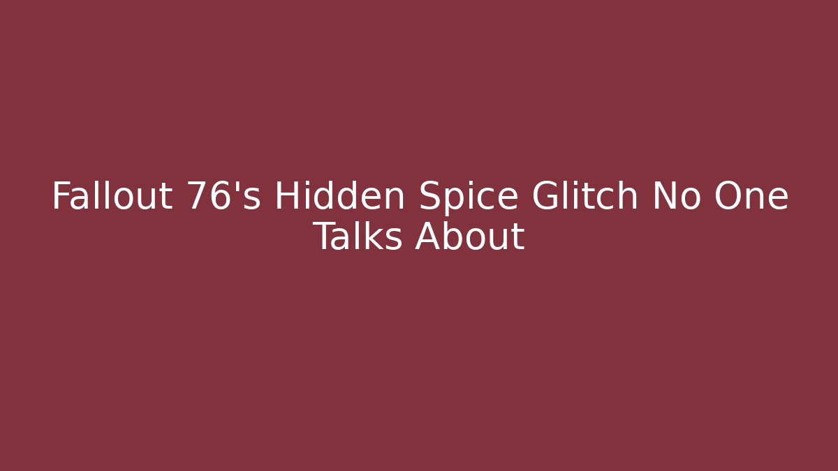 Fallout 76's Hidden Spice Glitch No One Talks About
