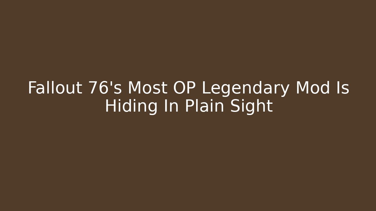 Fallout 76's Most OP Legendary Mod Is Hiding In Plain Sight