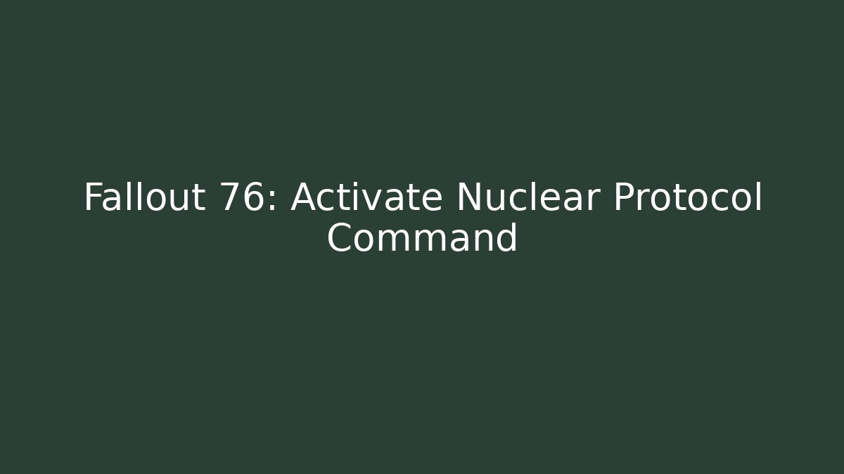 Fallout 76: Activate Nuclear Protocol Command