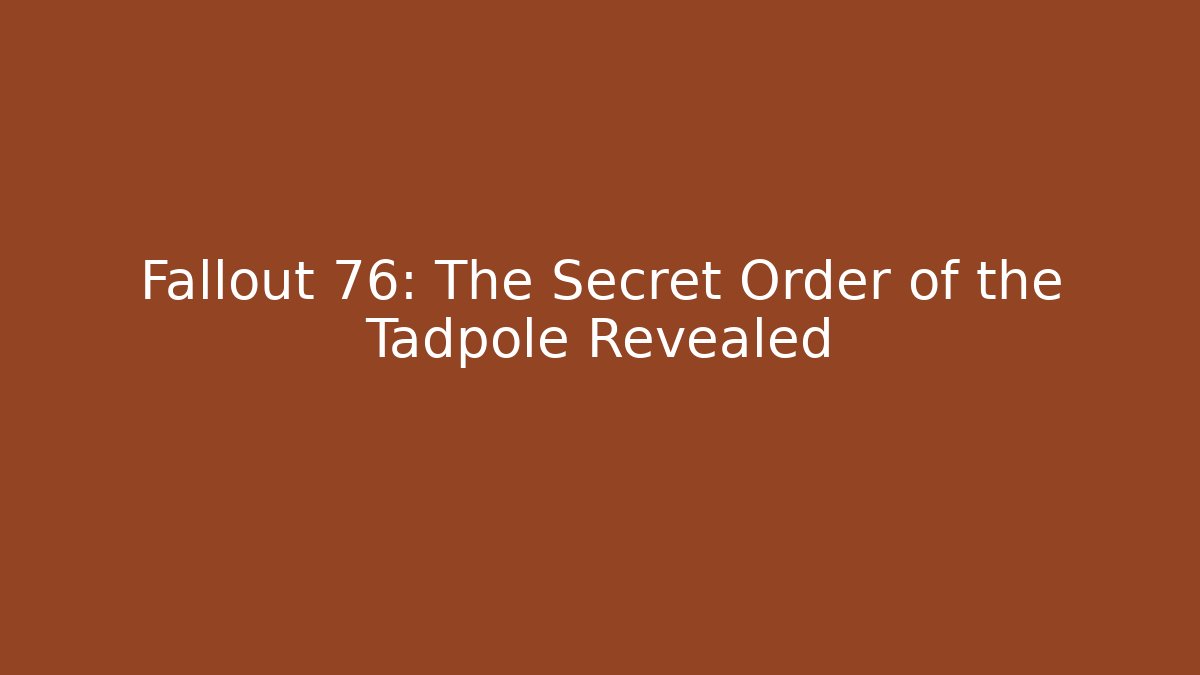 Fallout 76: The Secret Order of the Tadpole Revealed