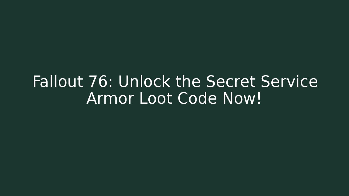 Fallout 76: Unlock the Secret Service Armor Loot Code Now!